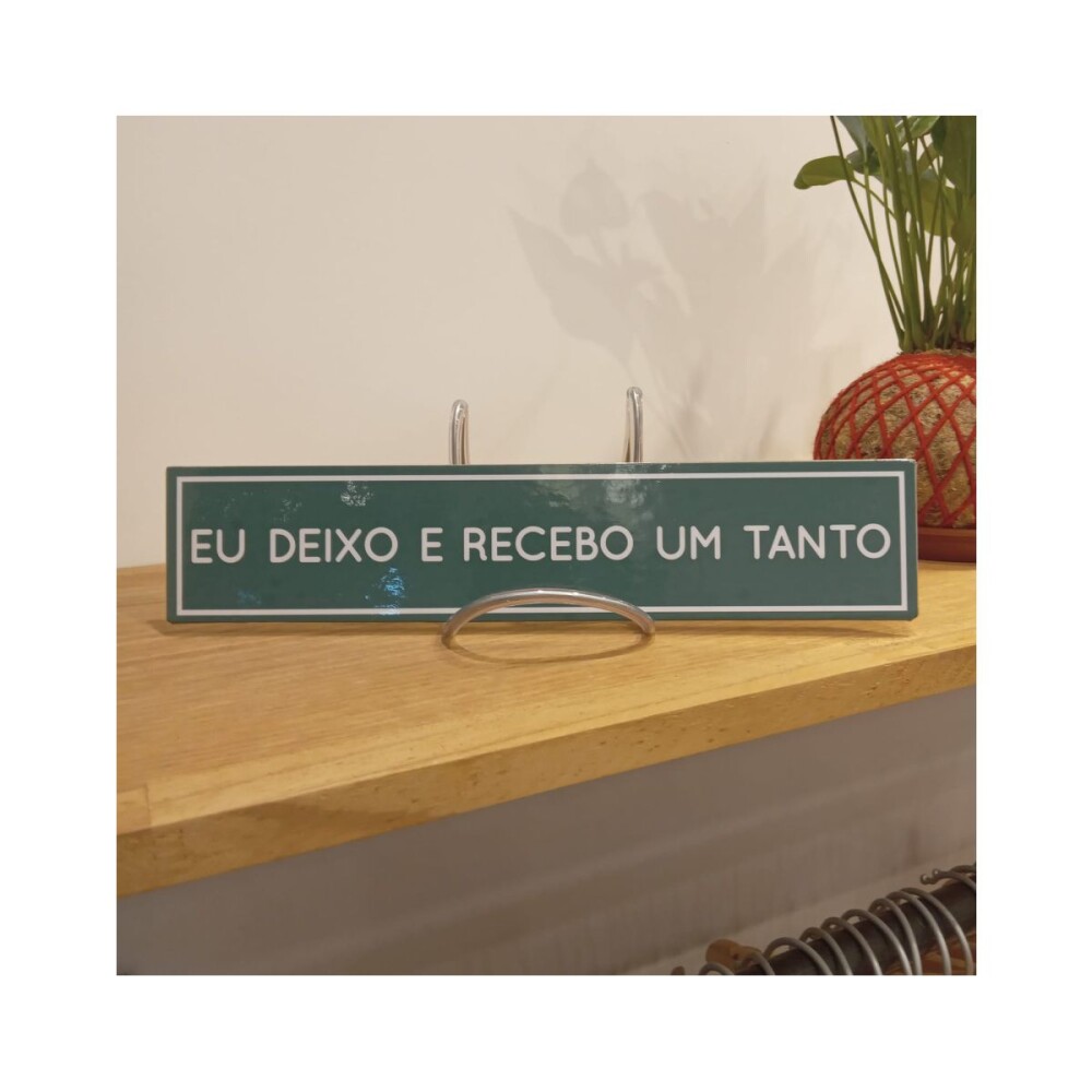Placa decorativa 6x28 cm Eu deixo e recebo um tanto