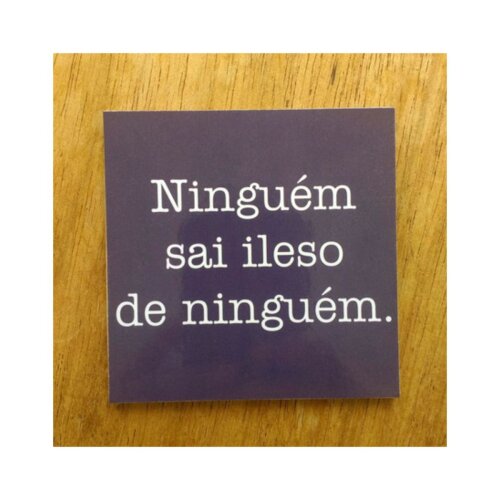 Porta copo/ímã decorativo Ninguém Sai Ileso de ninguém
