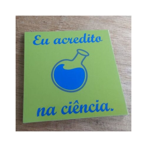 Porta copo/ímã decorativo Eu acredito na ciência