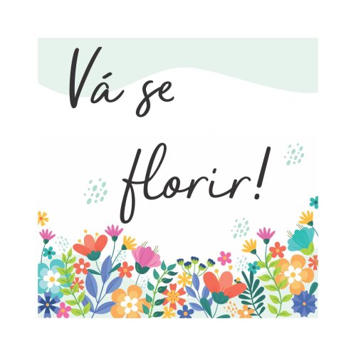 Porta copo/ ímã decorativo Vá se florir!