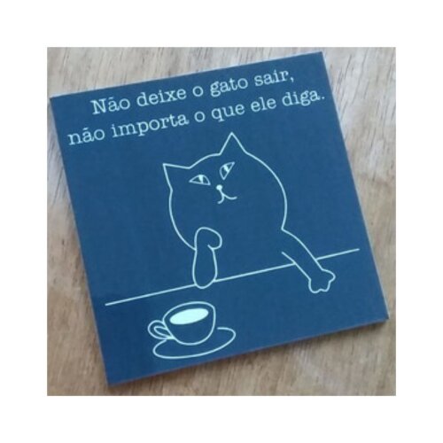 Porta copo/ ímã decorativo Não Deixe o Gato Sair