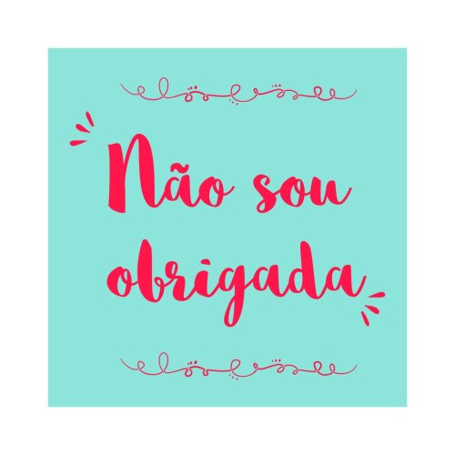 Porta copo/ ímã decorativo Não sou obrigada