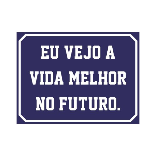 Placa decorativa 15x20 cm Eu Vejo a Vida Melhor no Futuro