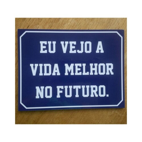 Placa decorativa 15x20 cm Eu Vejo a Vida Melhor no Futuro