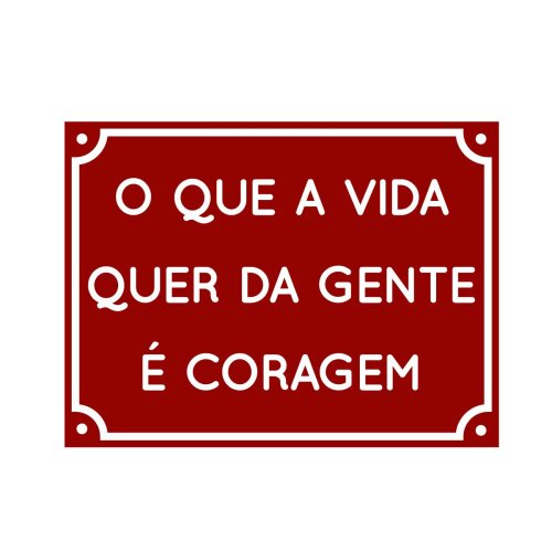 Placa decorativa 15x20 cm O que a vida quer da gente é coragem