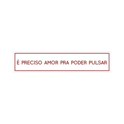Placa decorativa 6x28 cm É preciso amor pra poder pulsar