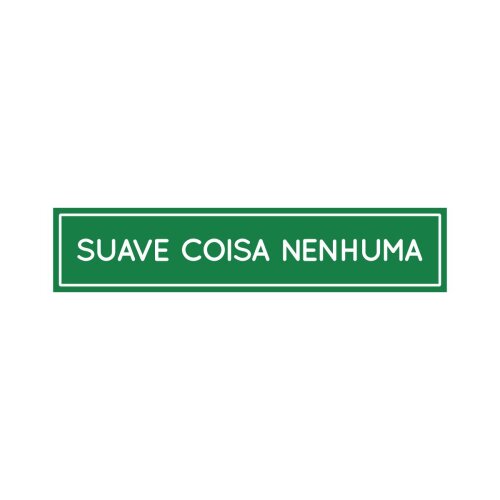Placa decorativa 6x28 cm Suave coisa nenhuma