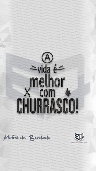 Matriz de Bordado a Vida É Melhor com Churrasco!