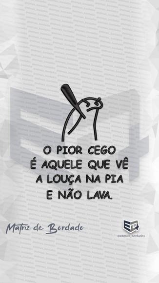 Matriz de Bordado o Pior Cego É Aquele Que Vê a Louça na Pia