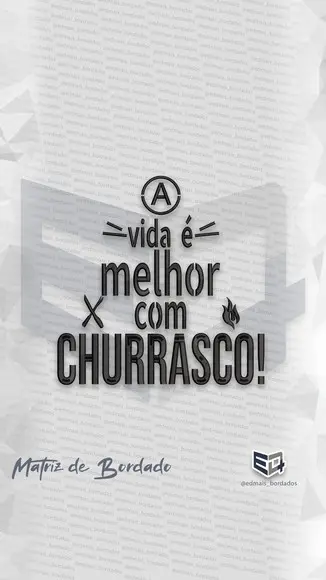 Matriz de Bordado a Vida É Melhor com Churrasco!