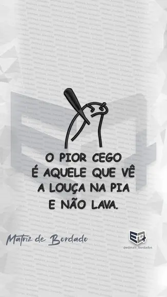 Matriz de Bordado o Pior Cego É Aquele Que Vê a Louça na Pia