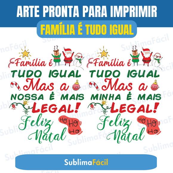 Estampa Camiseta Família é tudo Igual Frase Sublimação