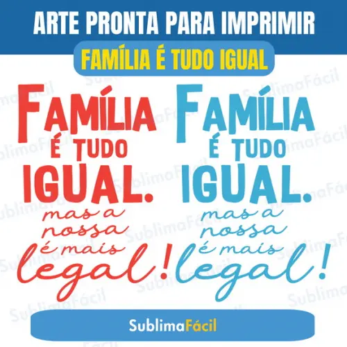 Estampa Camiseta Família é tudo Igual Frase Sublimação