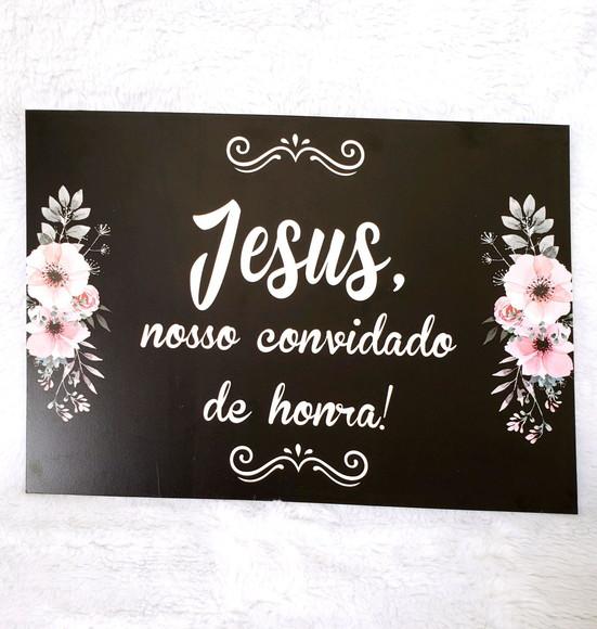 Placa para Casamento - Jesus Nosso Convidado de Honra
