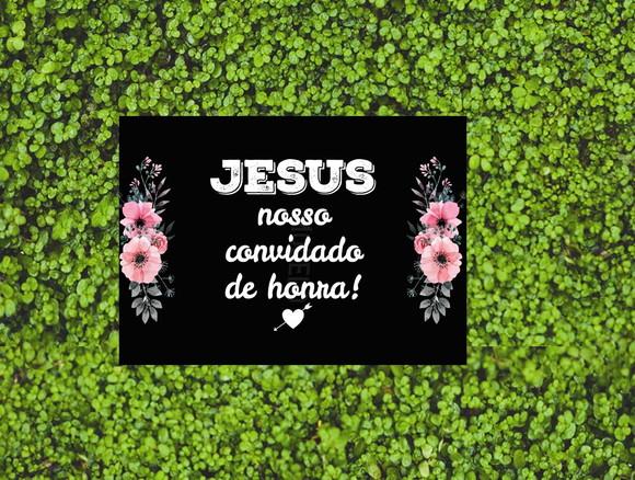 Placa para Casamento - Jesus Nosso Convidado de Honra