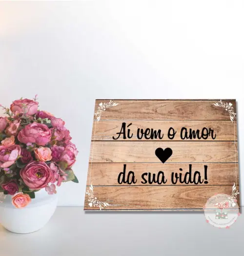 Plaquinha para Casamento - Aí Vem o Amor da Sua Vida