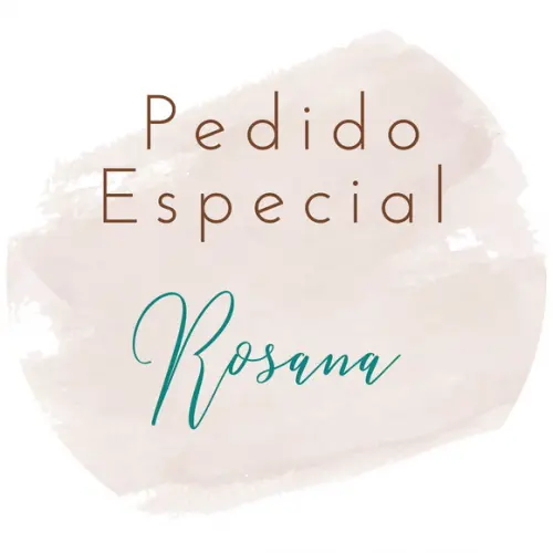 Pedido Especial Rosana