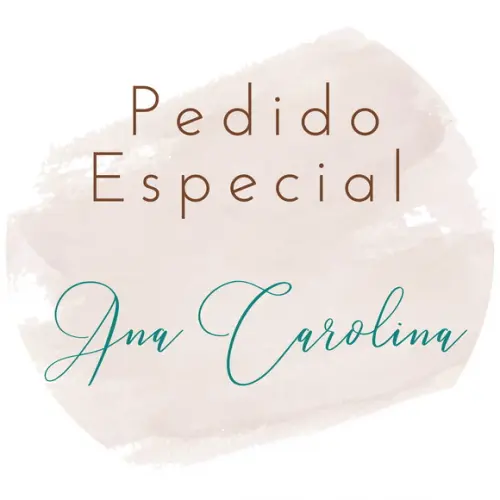 Pedido Especial Ana Carolina