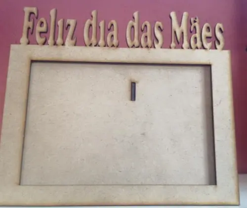 Porta Retrato Feliz Dia das Mães +brinde