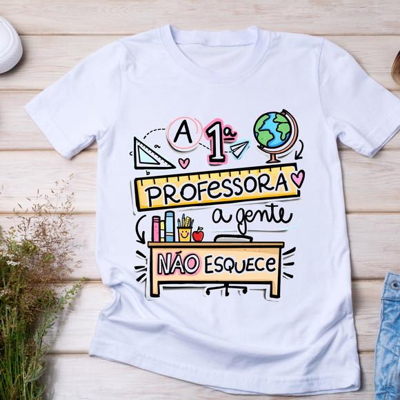 Camiseta a 1ª Professora a Gente Não Esquece