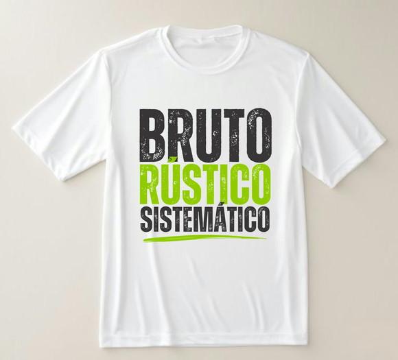 Camiseta Bruto, Rústico e Sistemático
