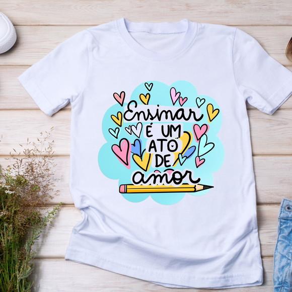 Camiseta Ensinar É Um Ato de Amor