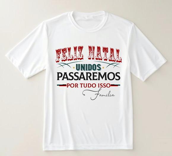 Camiseta Feliz Natal Unidos Passaremos ? Família