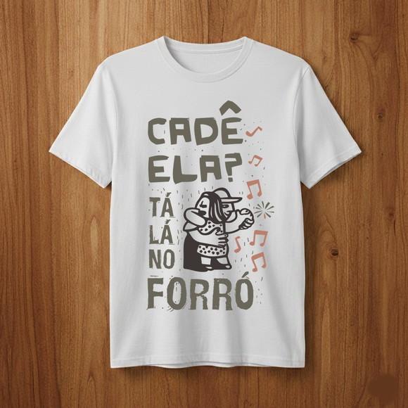 Camiseta Forró Cadê Ela Tá Lá no Forró - Estilo e Tradição