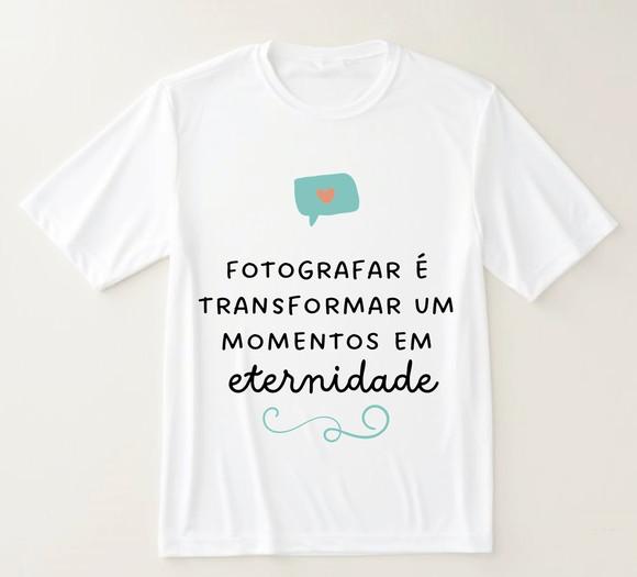Camiseta Fotografar É Transformar Momentos em Eternidade