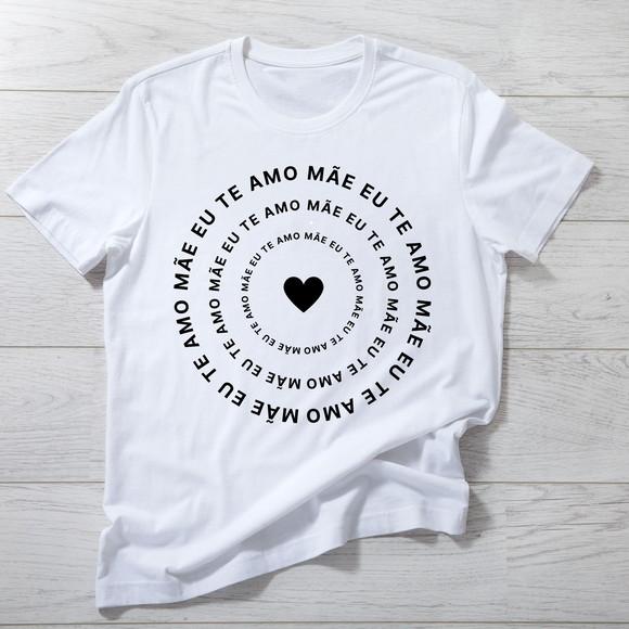Camiseta Mãe Eu Te Amo - Presente para o Dia das Mães