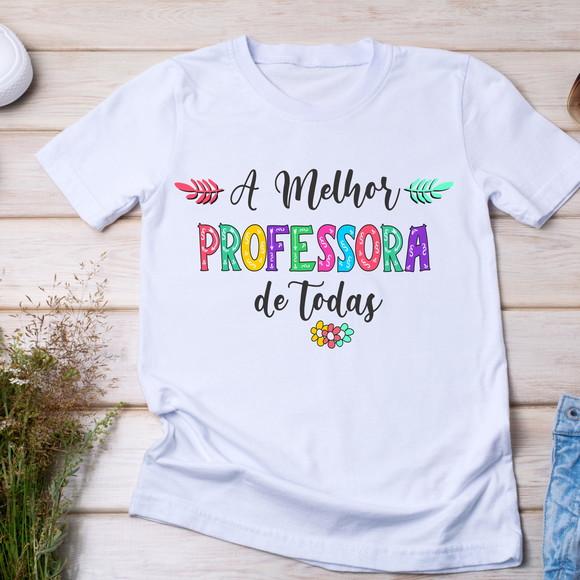 Camiseta Professora a Melhor de Todas