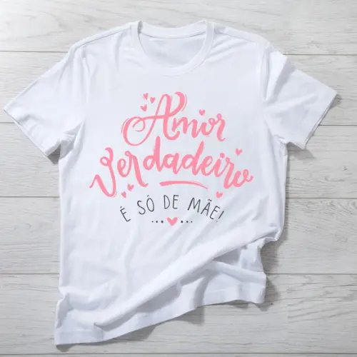 Camiseta Amor Verdadeiro É Só de Mãe - Presente Perfeito