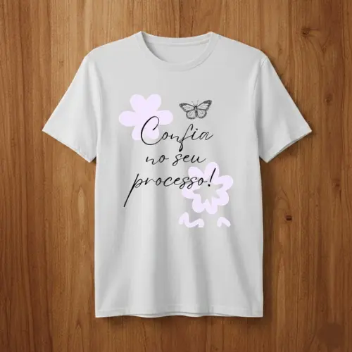Camiseta Confia no Seu Processo Motivacional