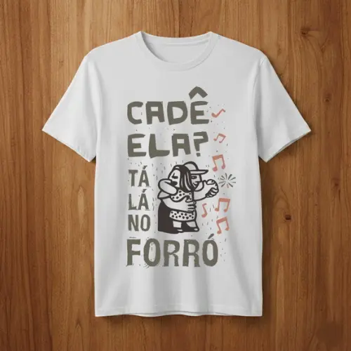 Camiseta Forró Cadê Ela Tá Lá no Forró - Estilo e Tradição
