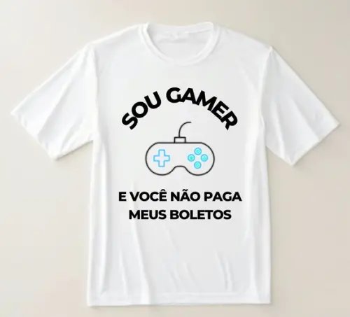 Camiseta Gamer Sou Gamer e Você Não Paga Meus Boletos