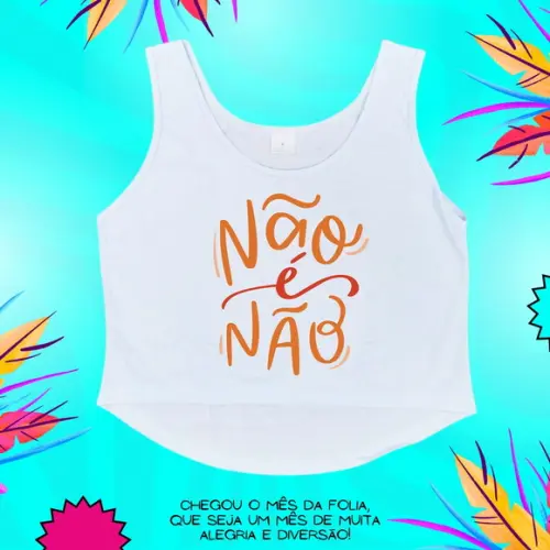 Cropped Carnaval Feminino Não É Não Frase Empoderamento