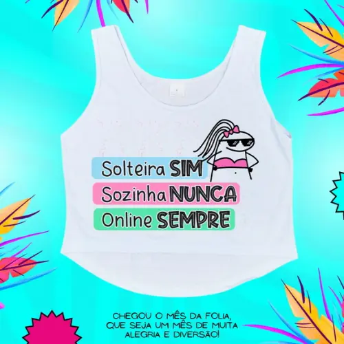 Cropped Carnaval Feminino Solteira Sim Sozinha Nunca Online