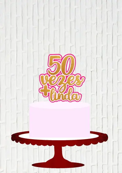Arquivo de Corte Topo de Bolo 50 Vezes Mais Linda