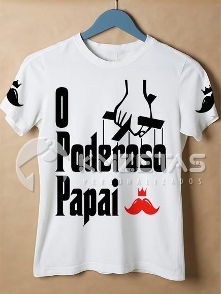 Blusa Dia dos Pais o Poderoso Papai Infantil Adulto