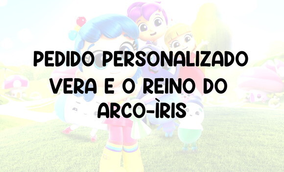 Pedido Personalizado Vera e o Reino do Arco-Íris