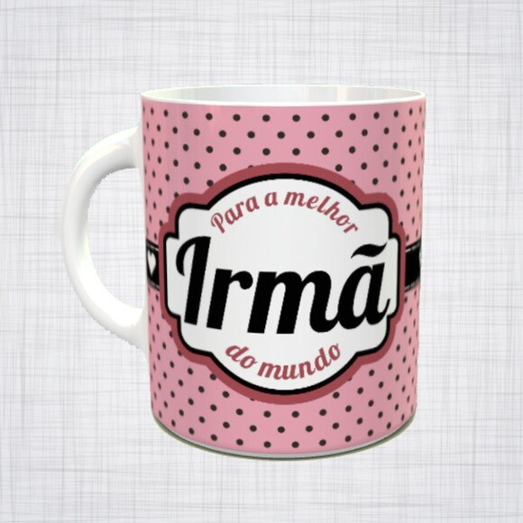 Caneca Porcelana irmã melhor irma do mundo