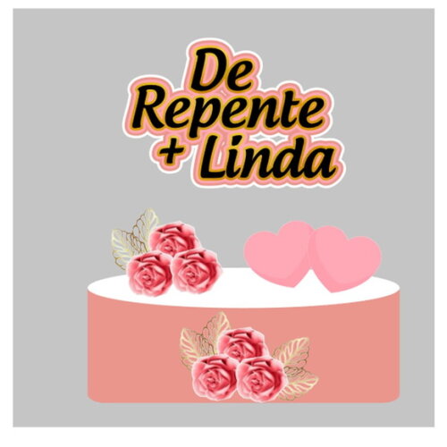 Topo de Bolo Flores de Repente + Linda