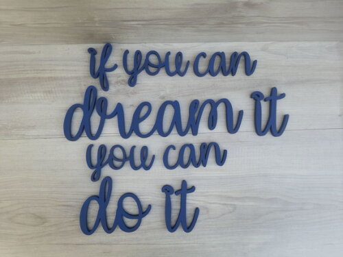 If You Can Dream It You Can do It - Frase em mdf para Parede