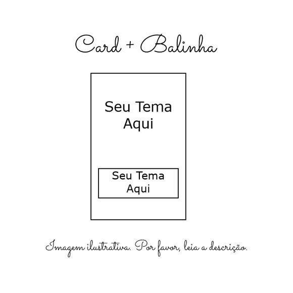 Balinha Personalizada com Cartão - Qualquer Tema