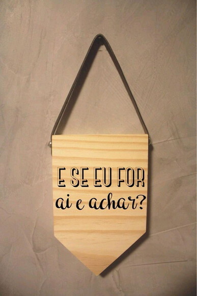 Placa E Se Eu For Ai E Achar? em Madeira Pinus