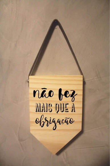 Placa Não Fez Mais Que A Obrigação em Madeira Pinus