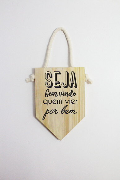 Placa Seja Bem Vindo Quem Vier Por Bem em Pinus