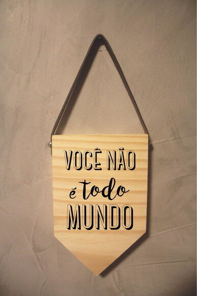 Placa Você Não É Todo Mundo em Madeira Pinus