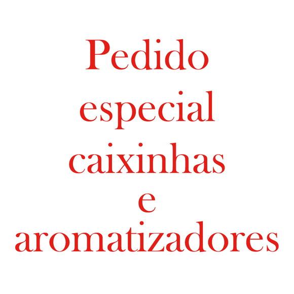 Pedido Especial Caixinhas e Aromatizadores Kátia