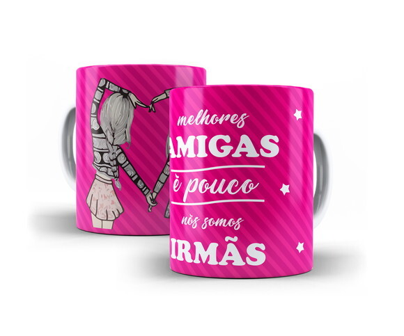 Caneca Amizade Melhores Amigas É Pouco Nós Somos Irmãs